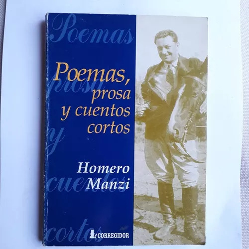 Poemas, Prosa Y Cuentos Cortos  Homero Manzi