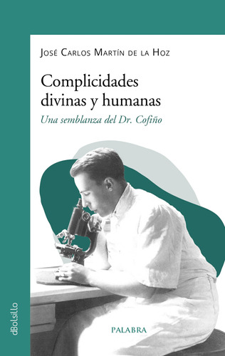 Complicidades Divinas Y Humanas. Una Semblanza Del Dr. Cofiñ