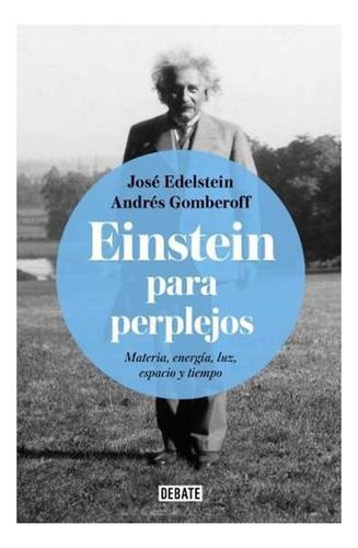 Einstein Para Perplejos: Einstein Para Perplejos, De Andrés Gomberoff / José Edelstein. Editorial Penguin Random House, Tapa Blanda En Castellano