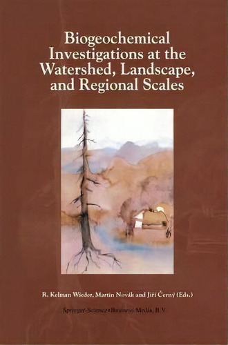 Biogeochemical Investigations At Watershed, Landscape, And Regional Scales, De R. Kelman Wieder. Editorial Springer, Tapa Blanda En Inglés