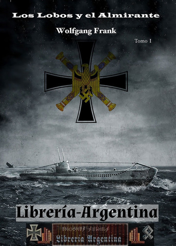 Libro Los Lobos Y El Almirante - Wolfgang Frank - (2 Tomos)