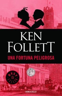 Una Fortuna Peligrosa  - Ken Follett