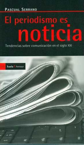 Libro Periodismo Es Noticia. Tendencias Sobre Comunicación