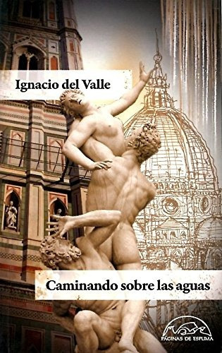 Caminando Sobre Las Aguas, De Ignacio Del Valle. Editorial Páginas De Espuma, Tapa Blanda En Español, 2010