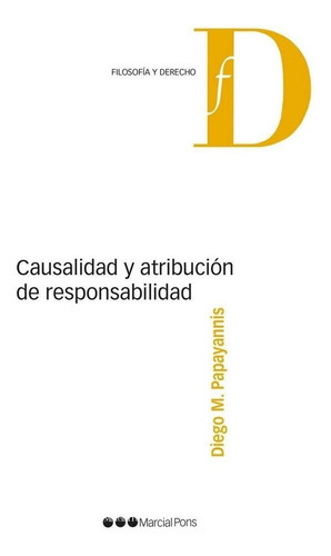 Causalidad Y Atribucion De Responsabilidad, De Papayannis Diego M. Editorial Marcial Pons, Tapa Blanda En Español, 2014