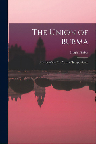 The Union Of Burma: A Study Of The First Years Of Independence, De Tinker, Hugh. Editorial Hassell Street Pr, Tapa Blanda En Inglés