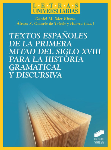 Textos espaÃÂ±oles de la primera mitad del siglo XVIII para la historia gramatical y discursiva, de Sáez Rivera, Daniel M.. Editorial SINTESIS, tapa blanda en español