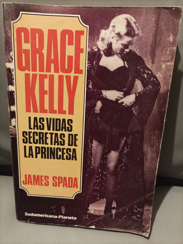 Grace Kelly. Las Vidas Secretas De La Princesa James Spada 