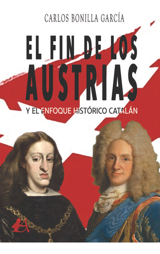 Libro El Fin De Los Austrias Y El Enfoque Histã³rico Cata...