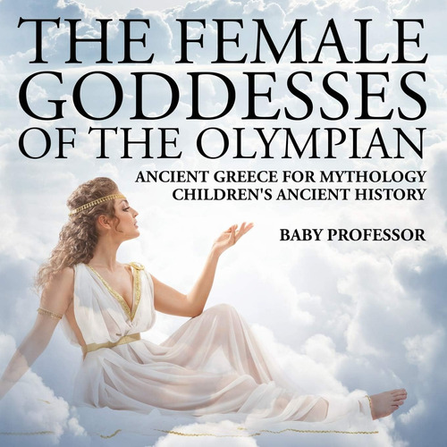 Libro: The Female Goddesses Of The Olympian - Ancient Greece