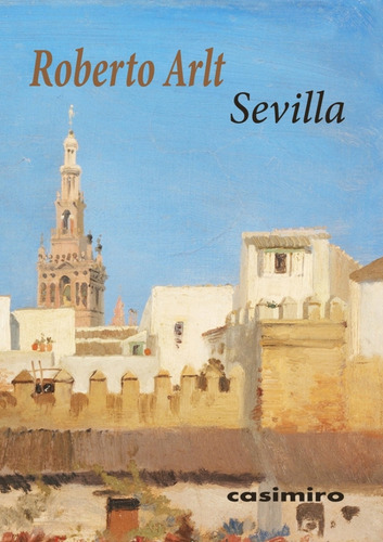 Sevilla, De Arlt, Roberto., Vol. 1. Editorial Casimiro, Tapa Blanda, Edición 1.0 En Español, 2021