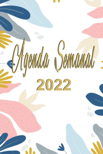 Libro: Agenda Semanal 2022: A5 Español 365 Dias |12 Meses En