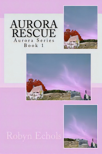 Aurora Rescue: Aurora Series, De Echols, Robyn. Editorial Createspace, Tapa Blanda En Inglés
