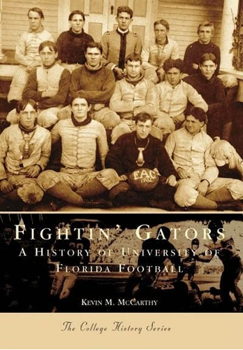 Gators: A History Of The University Of Florida Football (fl) (sports History), De Mccarthy, Kevin M.. Editorial Arcadia Publishing, Tapa Blanda En Inglés