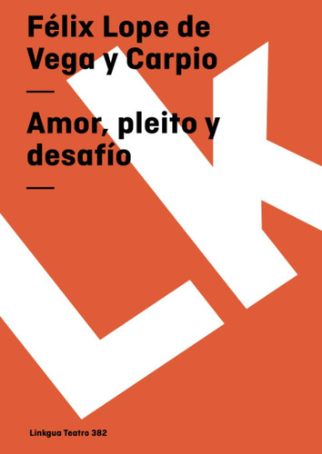 Libro: Amor, Pleito Y Desafío (teatro) (spanish Edition)