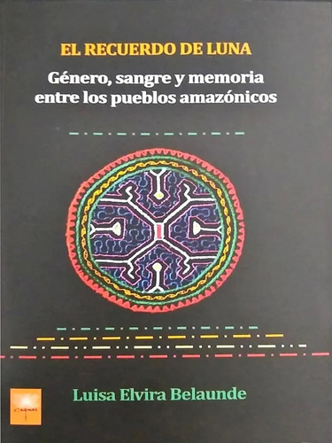 El Recuerdo De La Luna Género Sangre Y Pueblos Amazónicos