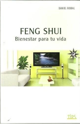 Feng Shui Bienestar Para Tu Vida, De Roibal Daniel. Editorial Tips, Edición 1 En Español
