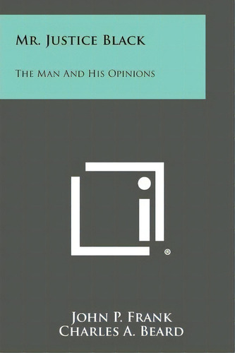 Mr. Justice Black : The Man And His Opinions, De John P Frank. Editorial Literary Licensing, Llc, Tapa Blanda En Inglés