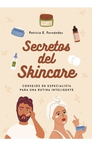 Secretos Del Skincare - Patricia E Fernandez - Montena Libro