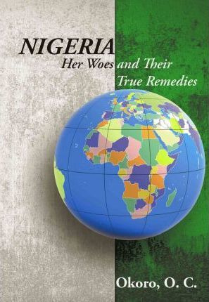 Libro Nigeria : Her Woes And Their True Remedies - Dr Ony...