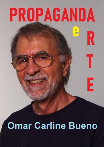 Propaganda E Arte, De Omar Carline Bueno. Série Não Aplicável, Vol. 1. Editora Clube De Autores, Capa Mole, Edição 1 Em Português, 2021