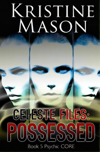 Celeste Files: Possessed: Book 5 Psychic C.o.r.e., De Mason, Kristine. Editorial Lightning Source Inc, Tapa Blanda En Inglés