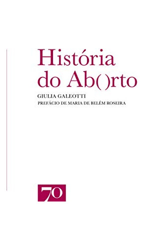 Libro História Do Aborto De Galeotti Giulia Edicoes 70 - Alm