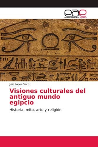 Libro: Visiones Culturales Del Antiguo Mundo Egipcio: Mito,