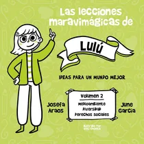 Comprar Lecciones Maravimágicas De Lulú: Ideas Para Un Mundo Mejor, De Josefa Araos - June García Ardiles., Vol. 2. Editorial Alfaguara, Tapa Blanda, Edición 1 En Español, 2023