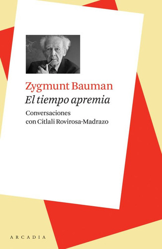 El Tiempo Apremia. Conversaciones Con Citlali Rovirosa Madrazo, De Bauman, Zygmunt. Editorial Arcadia, Tapa Blanda, Edición 1.0 En Español, 2010