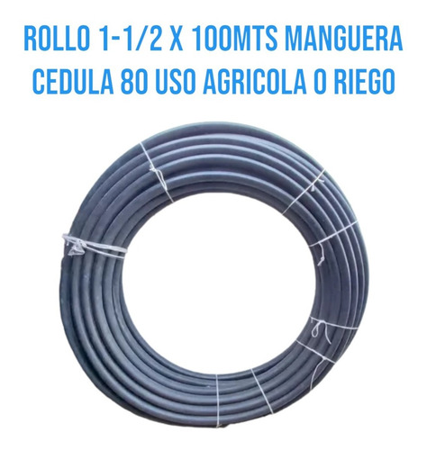 Rollo 1-1/2 X 100mts Manguera Cedula 80 Uso Agricola O Riego