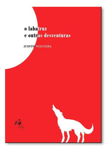 Labatruz E Outras Desventuras, O, De Judith Nogueira. Editora Quatro Cantos, Capa Mole Em Português