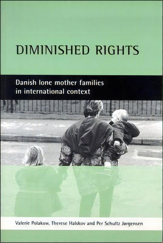 Diminished Rights : Danish Lone Mother Families In International Context, De Valerie Polakow. Editorial Policy Press, Tapa Blanda En Inglés