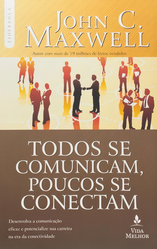 Livro Todos Se Comunicam, Poucos Se Conectam: Desenvolva A Comunicação Eficaz E Potencialize Sua Carreira Na Era Da Conectividade, De Maxwell, John C.. Editora Thomas Nelson