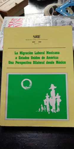 La Migracion Laboral Mexicana A Estados Unidos De America