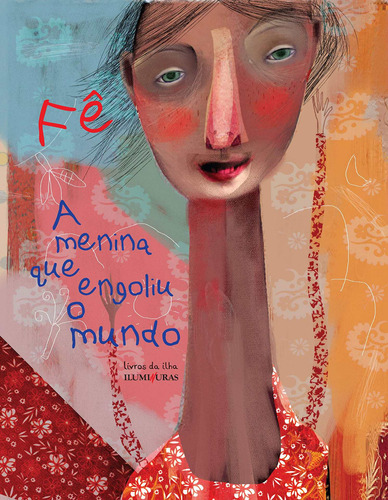 A menina que engoliu o mundo, de Fê. Série Livros da Ilha Editora Iluminuras Ltda., capa mole em português, 2018