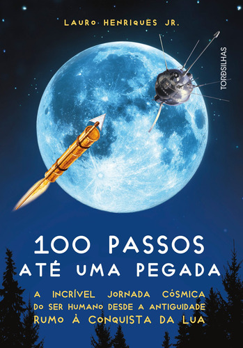 100 Passos Até Uma Pegada: A Incrível Jornada Cósmica Do Ser Humano Desde A Antiguidade Rumo À Conquista Da Lua, De Henriques Jr., Lauro. Starling Alta Editora E Consultoria  Eireli, Capa Mole Em Port