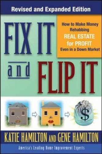 Fix It And Flip It : How To Make Money Rehabbing Real Estate