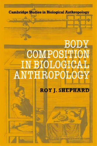 Body Composition In Biological Anthropology, De Roy J. Shephard. Editorial Cambridge University Press, Tapa Dura En Inglés