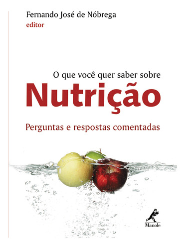 O Que Você Quer Saber Sobre Nutrição - Perguntas E Respostas Comentadas - Nóbrega, De Nóbrega, Fernando José De. Editora Manole, Capa Dura Em Português, 2007