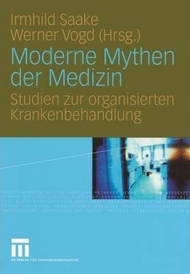 Moderne Mythen Der Medizin : Studien Zur Organisierten Kr...