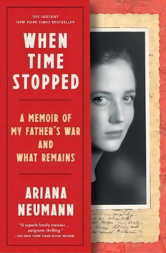 When Time Stopped : A Memoir Of My Father's War And What Remains, De Ariana Neumann. Editorial Scribner Book Company, Tapa Blanda En Inglés