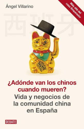 ¿adónde Van Los Chinos Cuando Mueren? : Vida Y Negocios De L