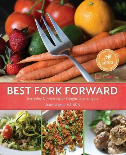 Best Fork Forward: Everyday Dinners After Weight Loss Surgery, De Steph Wagner., Vol. 1. Editorial Foodcoach Me, Tapa Blanda En Inglés