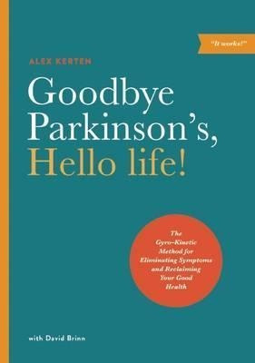 Goodbye Parkinson's, Hello Life - Alex Kerten (paperback)