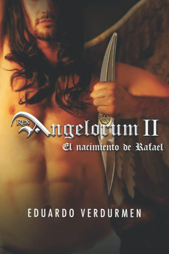 Libro: Rex Angelorum Ii: El Nacimiento De Rafael (spanish Ed