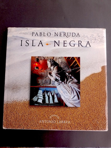 Isla Negra, Pablo Neruda (poemas) Y Antonio Larrea (fotos)
