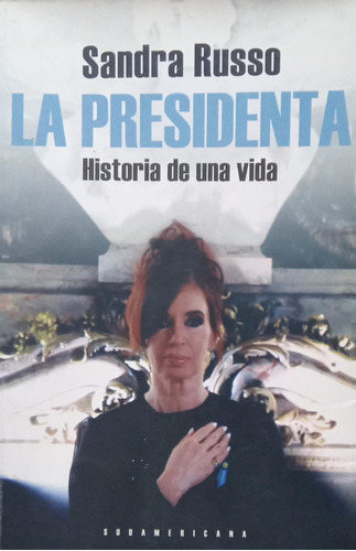 Sandra Russo La Presidenta Historia De Una Vida