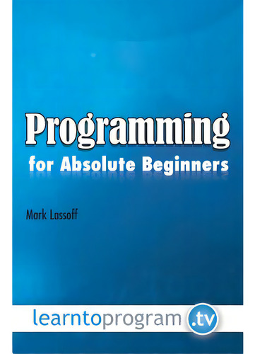 Programming For Absolute Beginners, De Lassoff, Mark A.. Editorial Createspace, Tapa Blanda En Inglés