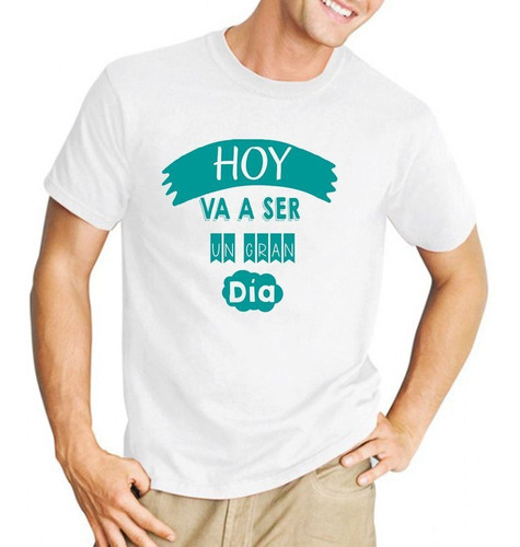 Remera De Hombre Con Frase Hoy Va A Ser Un Gran Dia Frase